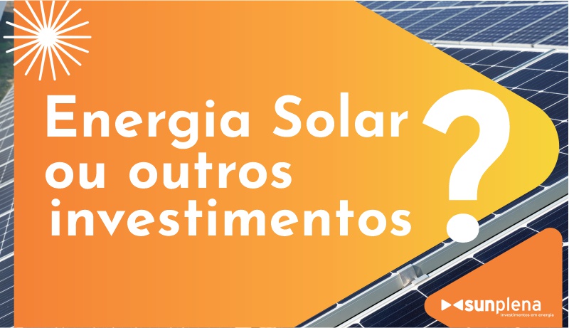 Energia Solar em Fortaleza ou outros investimentos