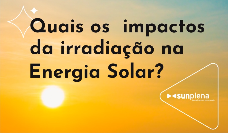 Quais so impactos na irradiação na energia solar em Fortaleza? A Sunplena responde.